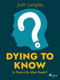 Dying to Know: Is There Life After Death?