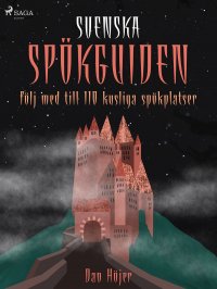 Svenska spökguiden: följ med till 110 kusliga spökplatser